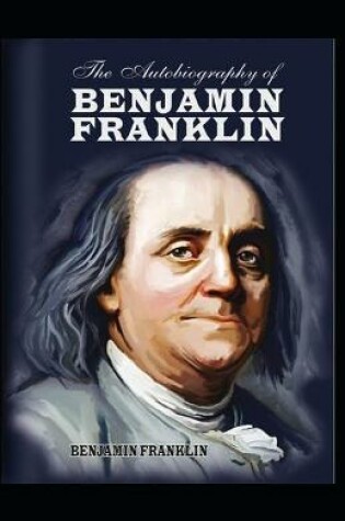 Cover of The Autobiography of Benjamin Franklin by Benjamin Franklin