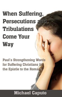 Book cover for When Suffering, Persecutions and Tribulations Come Your Way