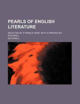 Book cover for Pearls of English Literature; Selected by a Female Hand. with a Preface by Rothwell