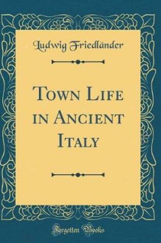 Cover of Town Life in Ancient Italy (Classic Reprint)