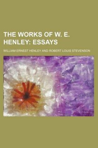 Cover of The Works of W. E. Henley; Essays