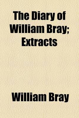Book cover for The Diary of William Bray; Extracts