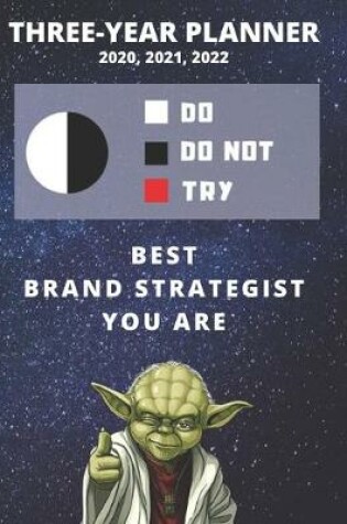 Cover of 3 Year Monthly Planner For 2020, 2021, 2022 - Best Gift For Brand Strategist - Funny Yoda Quote Appointment Book - Three Years Weekly Agenda Logbook For Branding & Marketing Job