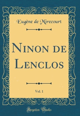 Book cover for Ninon de Lenclos, Vol. 1 (Classic Reprint)