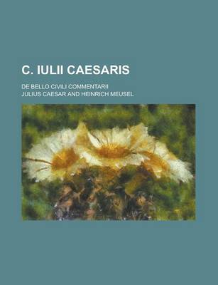 Book cover for C. Iulii Caesaris; de Bello Civili Commentarii