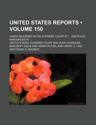 Book cover for United States Reports (Volume 150); Cases Adjudged in the Supreme Court at and Rules Announced at