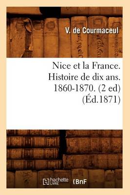 Book cover for Nice Et La France. Histoire de Dix Ans. 1860-1870. (2 Ed) (Ed.1871)