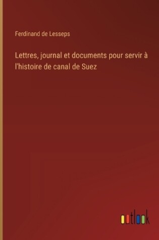 Cover of Lettres, journal et documents pour servir à l'histoire de canal de Suez