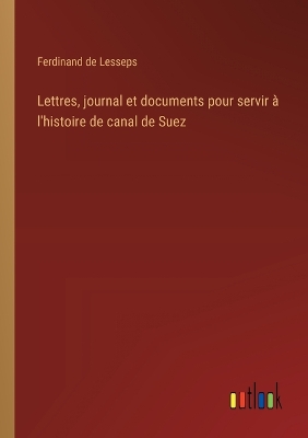 Book cover for Lettres, journal et documents pour servir à l'histoire de canal de Suez