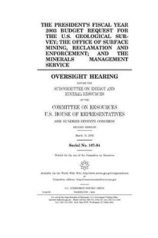 Cover of The President's fiscal year 2003 budget request for the U.S. Geological Survey; the Office of Surface Mining Reclamation and Enforcement; and the Minerals Management Service