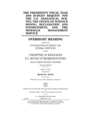 Book cover for The President's fiscal year 2003 budget request for the U.S. Geological Survey; the Office of Surface Mining Reclamation and Enforcement; and the Minerals Management Service