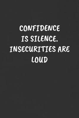 Book cover for Confidence Is Silence. Insecurities Are Loud