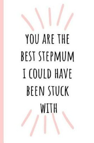 Cover of You Are the Best Stepmum I Could Have Been Stuck with