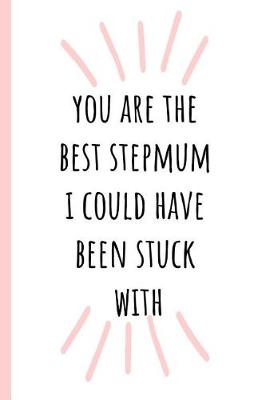 Book cover for You Are the Best Stepmum I Could Have Been Stuck with