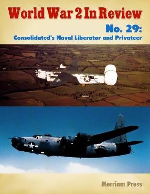 Book cover for World War 2 In Review No. 29: Consolidated's Naval Liberator and Privateer