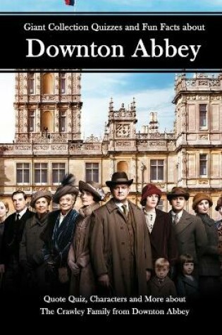 Cover of Giant Collection Quizzes and Fun Facts about Downton Abbey