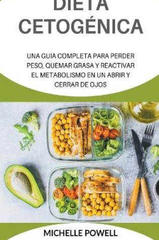 Cover of Dieta Cetogénica Una Guía completa Para Perder Peso Quemar Grasa y Reactivar el metabolismo En UnAbrirY Cerrar de Ojos