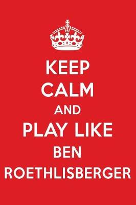 Book cover for Keep Calm and Play Like Ben Roethlisberger