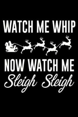 Cover of Watch Me Whip Now Watch Me Sleigh Sleigh