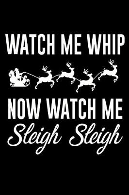 Book cover for Watch Me Whip Now Watch Me Sleigh Sleigh