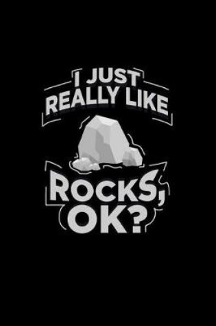 Cover of I Just Really Like Rocks, Ok?