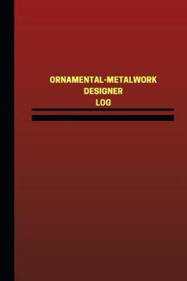 Cover of Ornamental-Metalworker Designer Log (Logbook, Journal - 124 pages, 6 x 9 inches)