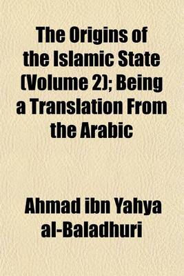 Book cover for The Origins of the Islamic State (Volume 2); Being a Translation from the Arabic