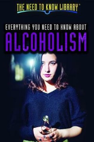 Cover of Everything You Need to Know about Alcoholism