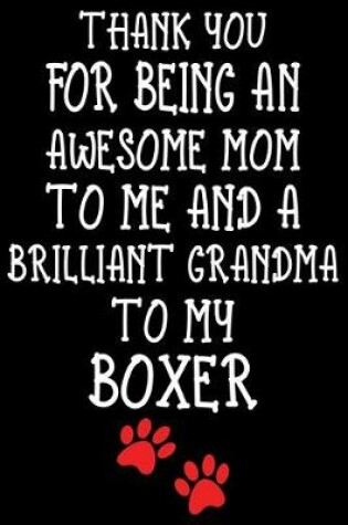 Cover of Thank You For Being An Awesome Mom To Me And A Brilliant Grandma To My Boxer