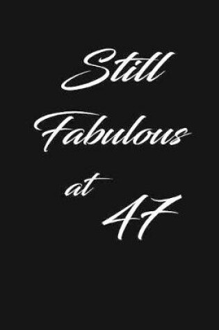 Cover of still fabulous at 47
