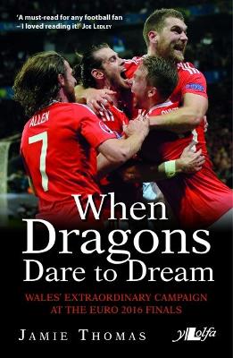 Book cover for When Dragons Dare to Dream - Wales' Extraordinary Campaign at the Euro 2016 Finals