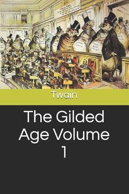 Book cover for The Gilded Age Volume 1
