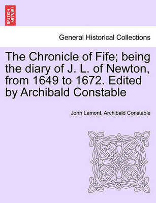 Book cover for The Chronicle of Fife; Being the Diary of J. L. of Newton, from 1649 to 1672. Edited by Archibald Constable