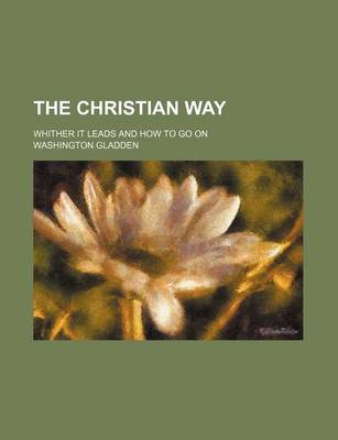 Book cover for The Christian Way; Whither It Leads and How to Go on