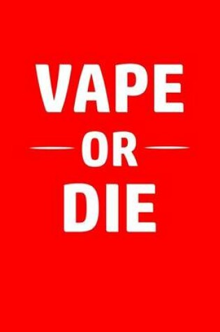 Cover of Vape Or Die