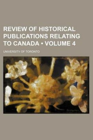 Cover of Review of Historical Publications Relating to Canada (Volume 4)