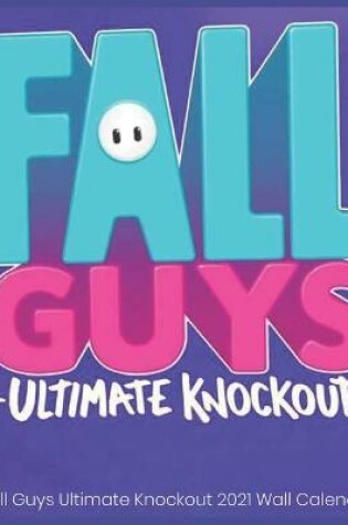 Cover of Fall Guys Ultimate knockout 2021 Wall Calendar