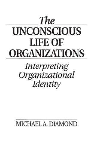 Cover of The Unconscious Life of Organizations
