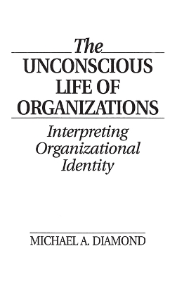 Book cover for The Unconscious Life of Organizations