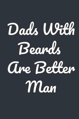 Book cover for Dads With Beards Are Better Man Notebook Journal For Stylish Father day