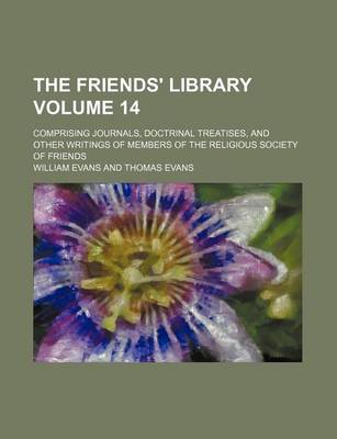 Book cover for The Friends' Library Volume 14; Comprising Journals, Doctrinal Treatises, and Other Writings of Members of the Religious Society of Friends