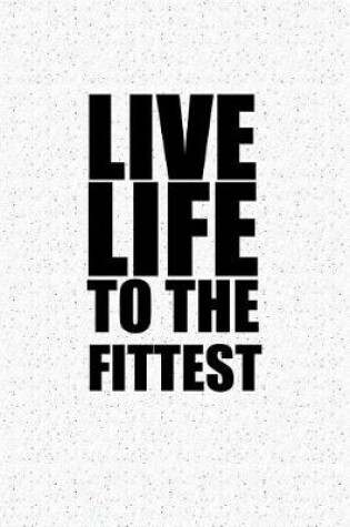 Cover of Live Life to the Fittest