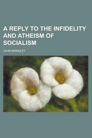 Cover of A Reply to the Infidelity and Atheism of Socialism