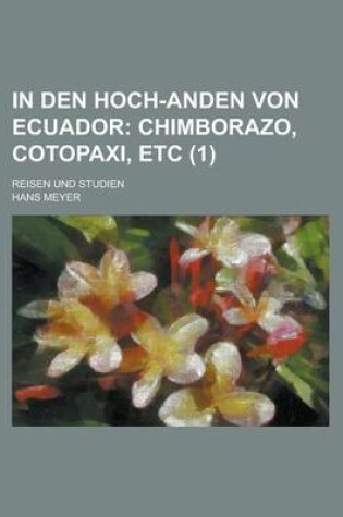 Cover of In Den Hoch-Anden Von Ecuador; Reisen Und Studien (1)