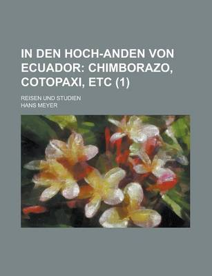 Book cover for In Den Hoch-Anden Von Ecuador; Reisen Und Studien (1)