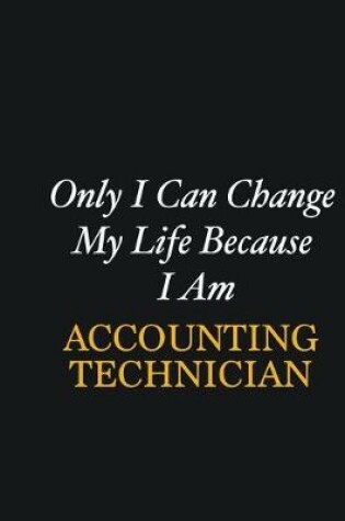 Cover of Only I Can Change My Life Because I Am Accounting Technician