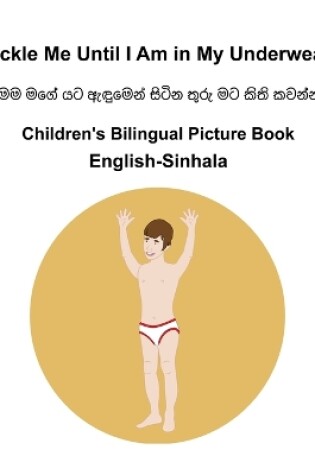 Cover of English-Sinhala Tickle Me Until I Am in My Underwear Children's Bilingual Picture Book