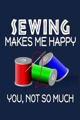 Book cover for Sewing Makes Me Happy, You, Not So Much