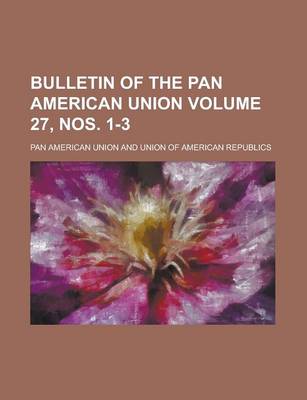 Book cover for Bulletin of the Pan American Union Volume 27, Nos. 1-3