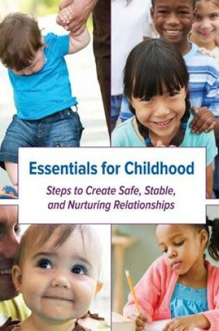 Cover of Essentials for Childhood Steps to Create Safe, Stable, and Nurturing Relationships